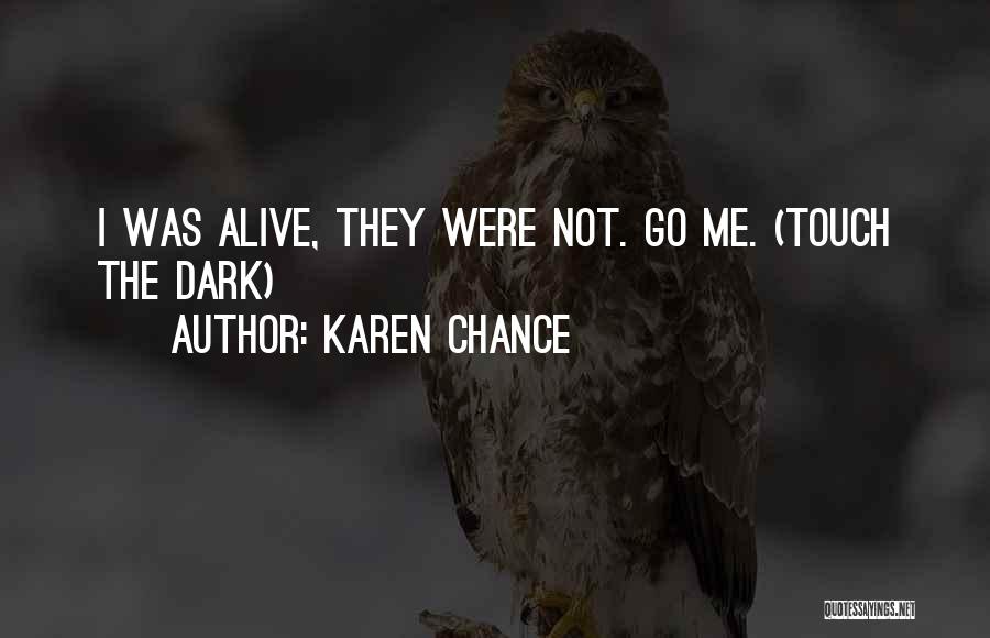 Karen Chance Quotes: I Was Alive, They Were Not. Go Me. (touch The Dark)