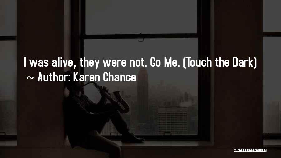 Karen Chance Quotes: I Was Alive, They Were Not. Go Me. (touch The Dark)