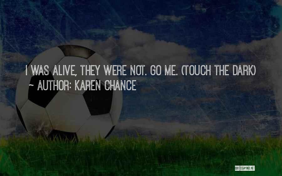 Karen Chance Quotes: I Was Alive, They Were Not. Go Me. (touch The Dark)