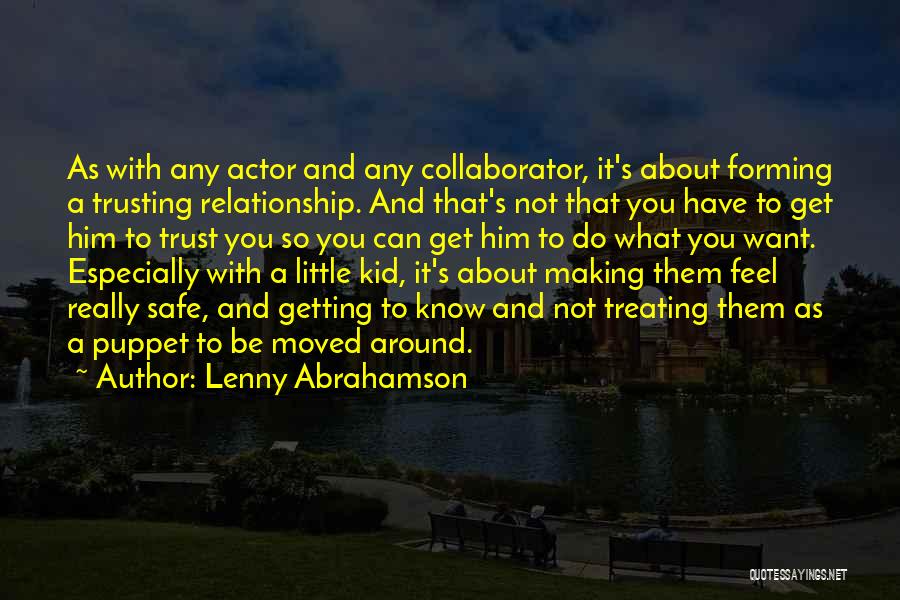 Lenny Abrahamson Quotes: As With Any Actor And Any Collaborator, It's About Forming A Trusting Relationship. And That's Not That You Have To