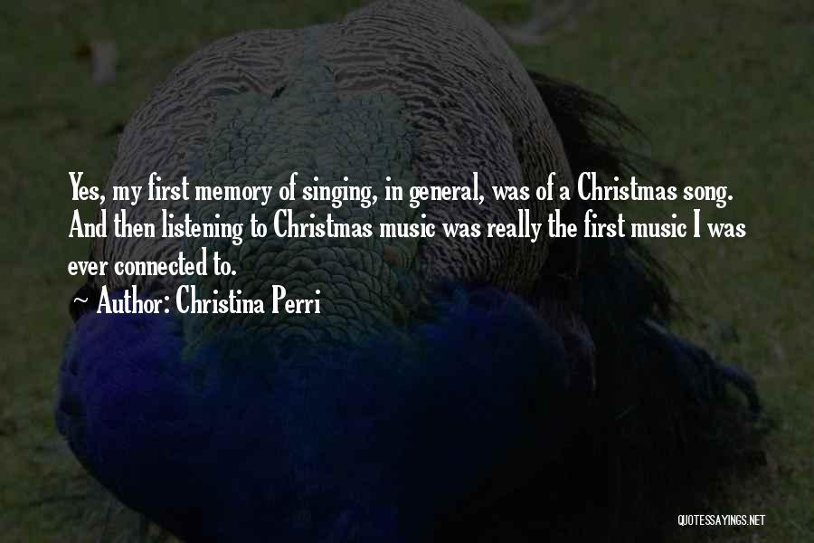 Christina Perri Quotes: Yes, My First Memory Of Singing, In General, Was Of A Christmas Song. And Then Listening To Christmas Music Was