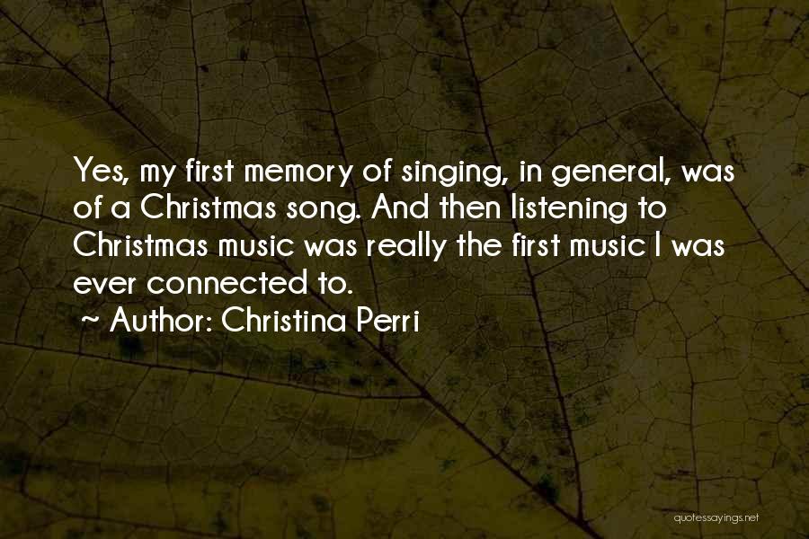 Christina Perri Quotes: Yes, My First Memory Of Singing, In General, Was Of A Christmas Song. And Then Listening To Christmas Music Was