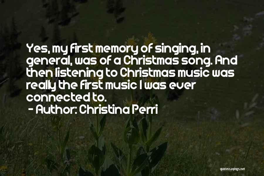 Christina Perri Quotes: Yes, My First Memory Of Singing, In General, Was Of A Christmas Song. And Then Listening To Christmas Music Was