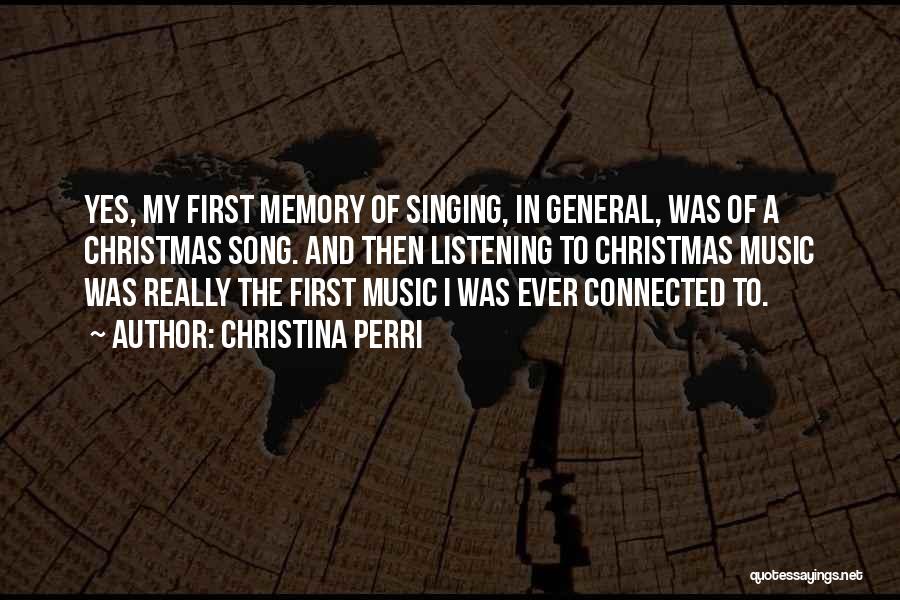 Christina Perri Quotes: Yes, My First Memory Of Singing, In General, Was Of A Christmas Song. And Then Listening To Christmas Music Was