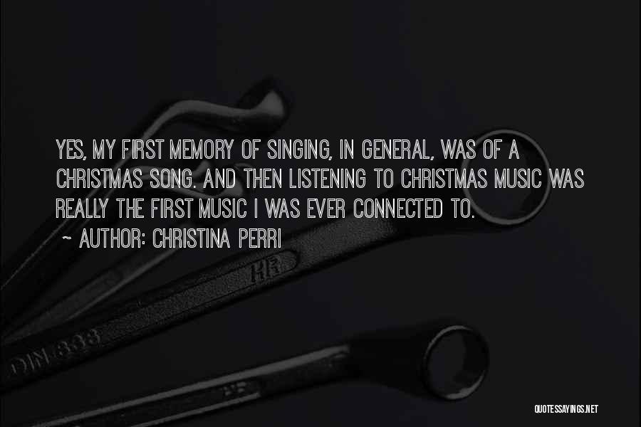 Christina Perri Quotes: Yes, My First Memory Of Singing, In General, Was Of A Christmas Song. And Then Listening To Christmas Music Was