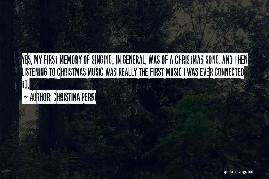 Christina Perri Quotes: Yes, My First Memory Of Singing, In General, Was Of A Christmas Song. And Then Listening To Christmas Music Was