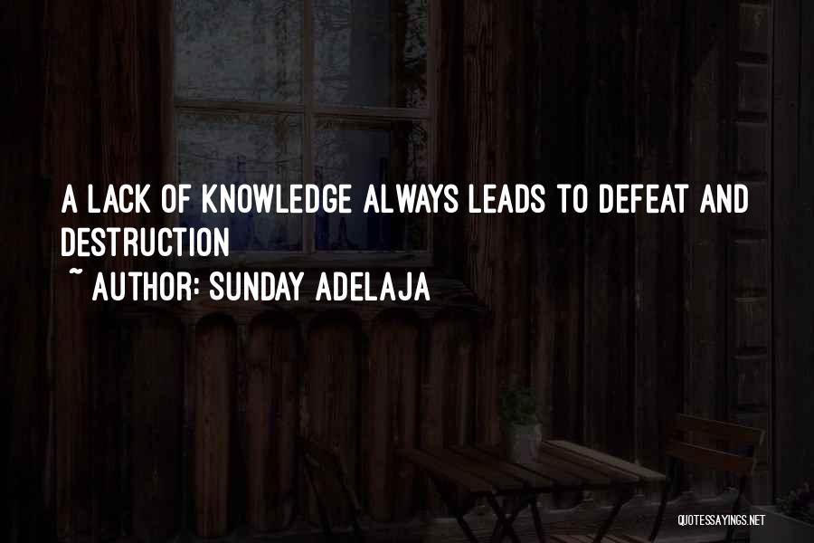 Sunday Adelaja Quotes: A Lack Of Knowledge Always Leads To Defeat And Destruction