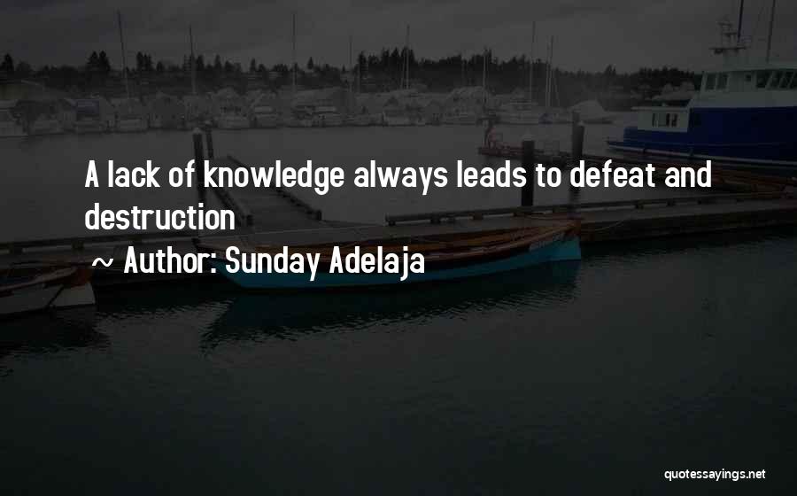 Sunday Adelaja Quotes: A Lack Of Knowledge Always Leads To Defeat And Destruction