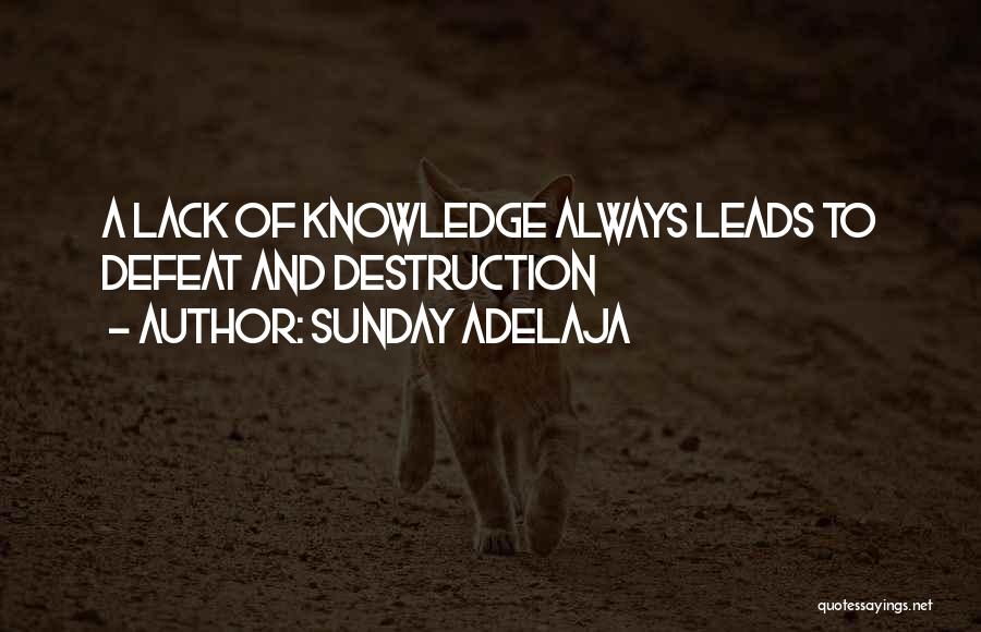 Sunday Adelaja Quotes: A Lack Of Knowledge Always Leads To Defeat And Destruction