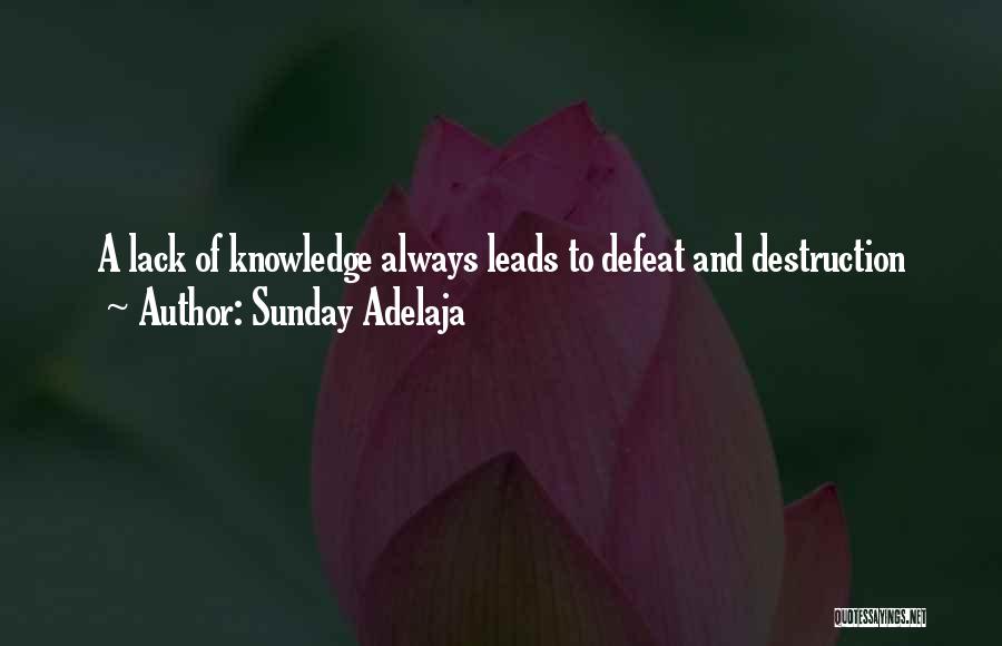 Sunday Adelaja Quotes: A Lack Of Knowledge Always Leads To Defeat And Destruction