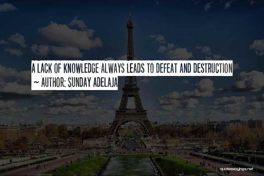 Sunday Adelaja Quotes: A Lack Of Knowledge Always Leads To Defeat And Destruction