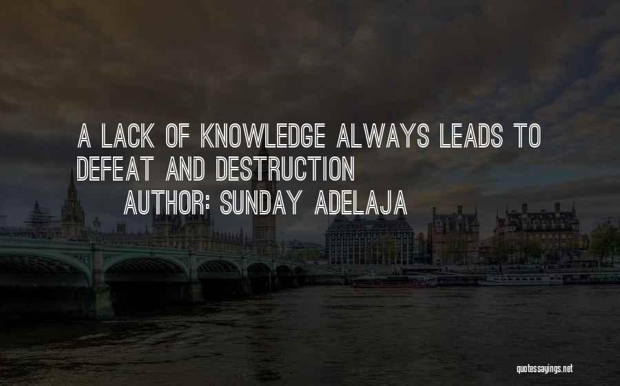 Sunday Adelaja Quotes: A Lack Of Knowledge Always Leads To Defeat And Destruction