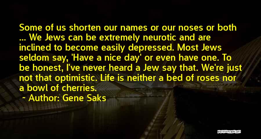 Gene Saks Quotes: Some Of Us Shorten Our Names Or Our Noses Or Both ... We Jews Can Be Extremely Neurotic And Are