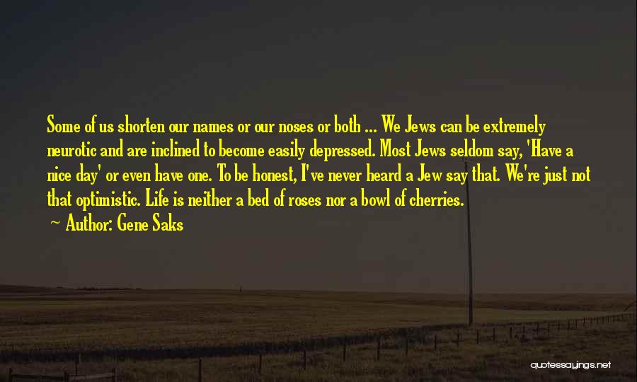 Gene Saks Quotes: Some Of Us Shorten Our Names Or Our Noses Or Both ... We Jews Can Be Extremely Neurotic And Are