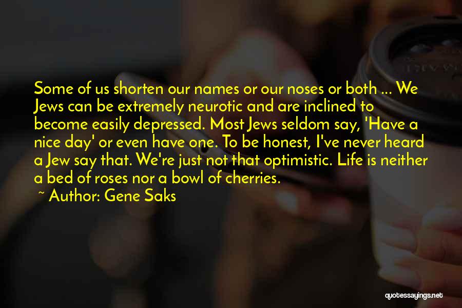 Gene Saks Quotes: Some Of Us Shorten Our Names Or Our Noses Or Both ... We Jews Can Be Extremely Neurotic And Are