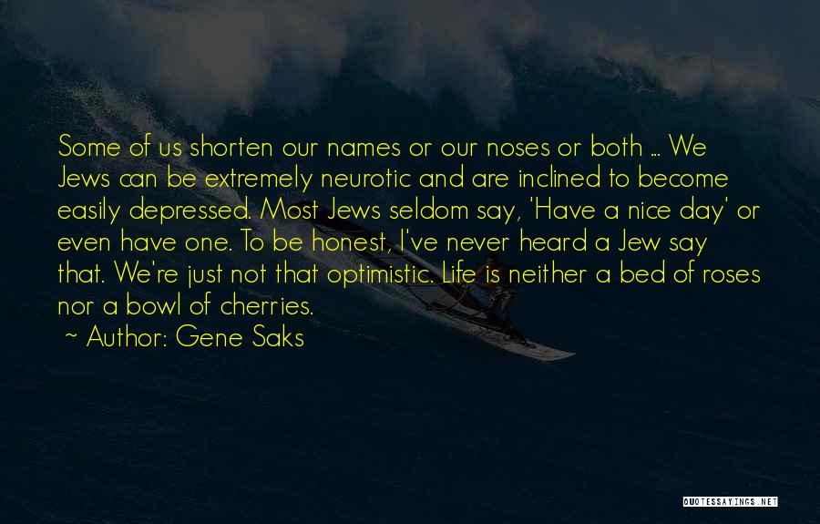 Gene Saks Quotes: Some Of Us Shorten Our Names Or Our Noses Or Both ... We Jews Can Be Extremely Neurotic And Are