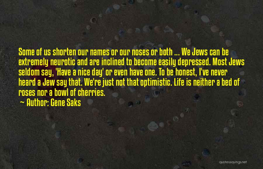 Gene Saks Quotes: Some Of Us Shorten Our Names Or Our Noses Or Both ... We Jews Can Be Extremely Neurotic And Are