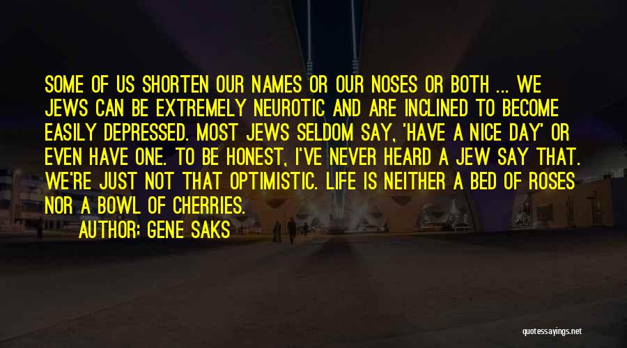 Gene Saks Quotes: Some Of Us Shorten Our Names Or Our Noses Or Both ... We Jews Can Be Extremely Neurotic And Are