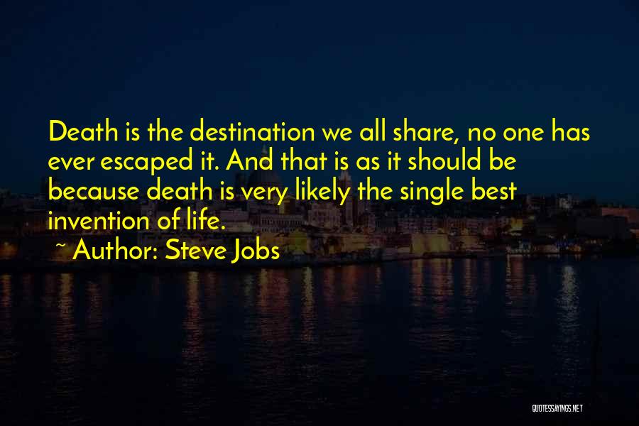 Steve Jobs Quotes: Death Is The Destination We All Share, No One Has Ever Escaped It. And That Is As It Should Be