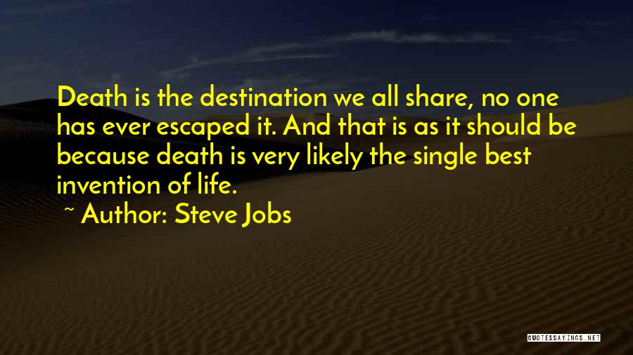 Steve Jobs Quotes: Death Is The Destination We All Share, No One Has Ever Escaped It. And That Is As It Should Be