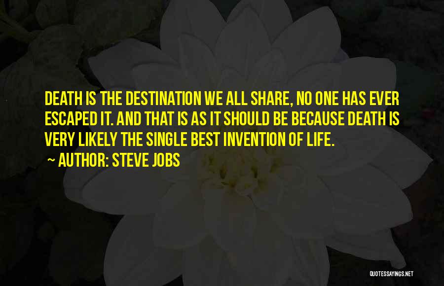 Steve Jobs Quotes: Death Is The Destination We All Share, No One Has Ever Escaped It. And That Is As It Should Be