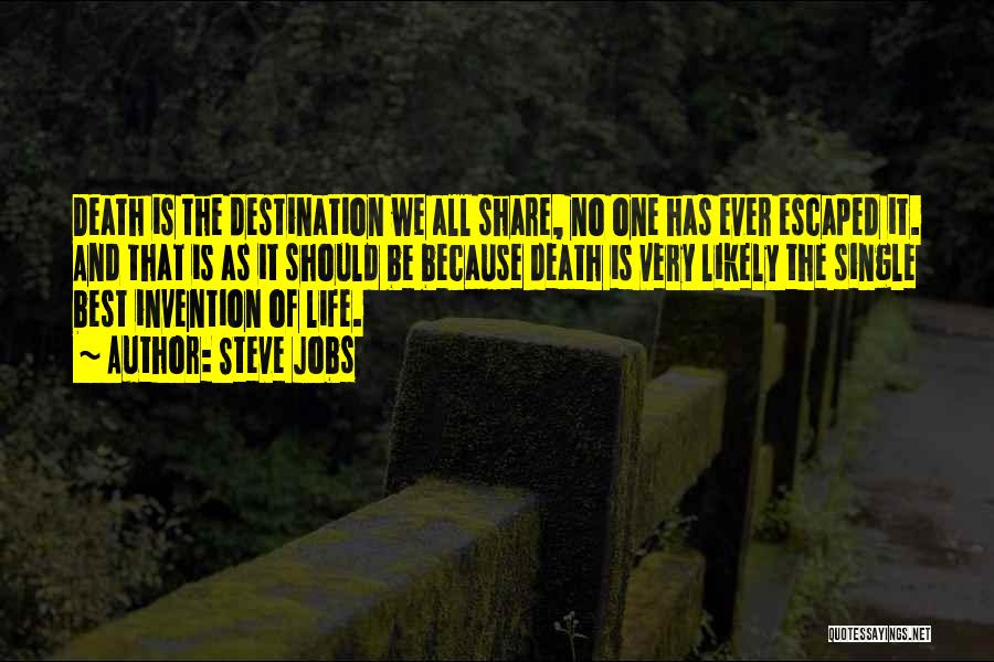 Steve Jobs Quotes: Death Is The Destination We All Share, No One Has Ever Escaped It. And That Is As It Should Be