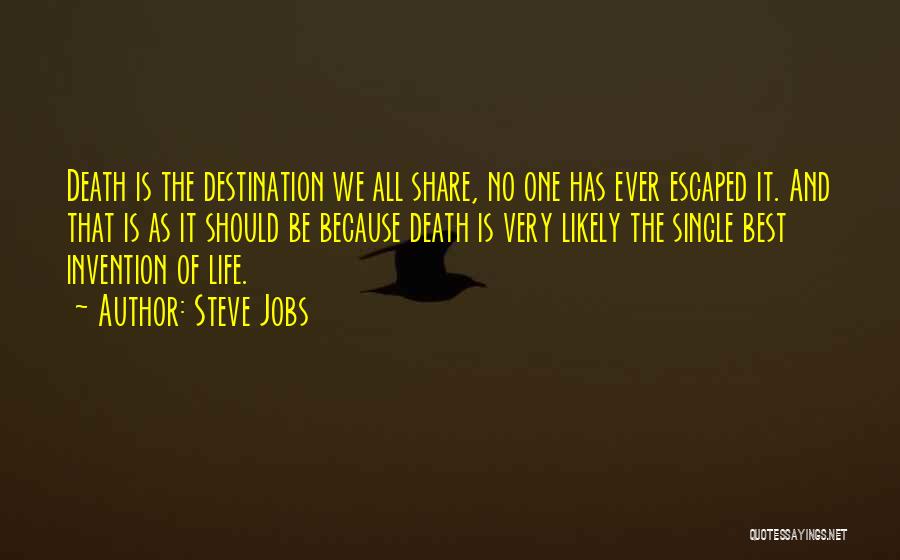 Steve Jobs Quotes: Death Is The Destination We All Share, No One Has Ever Escaped It. And That Is As It Should Be