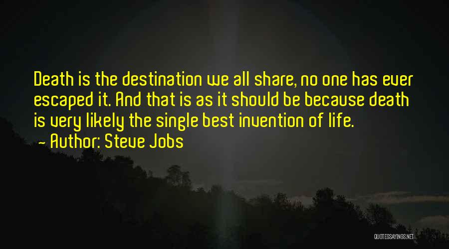 Steve Jobs Quotes: Death Is The Destination We All Share, No One Has Ever Escaped It. And That Is As It Should Be