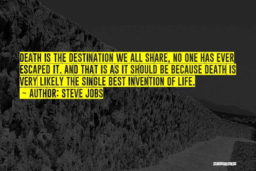 Steve Jobs Quotes: Death Is The Destination We All Share, No One Has Ever Escaped It. And That Is As It Should Be