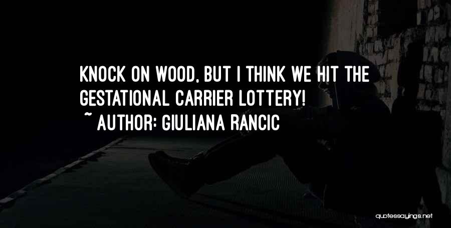Giuliana Rancic Quotes: Knock On Wood, But I Think We Hit The Gestational Carrier Lottery!