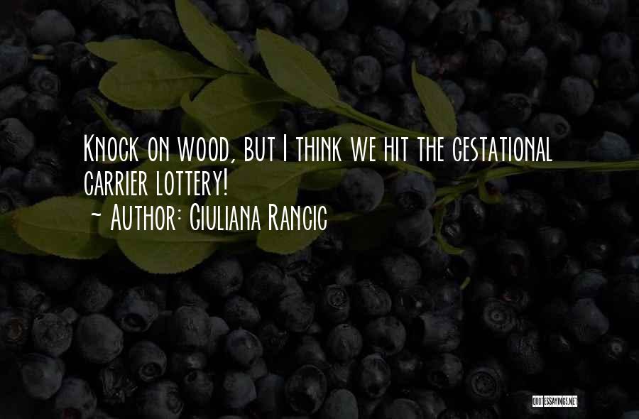Giuliana Rancic Quotes: Knock On Wood, But I Think We Hit The Gestational Carrier Lottery!