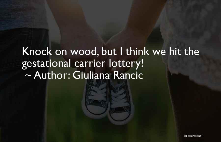 Giuliana Rancic Quotes: Knock On Wood, But I Think We Hit The Gestational Carrier Lottery!