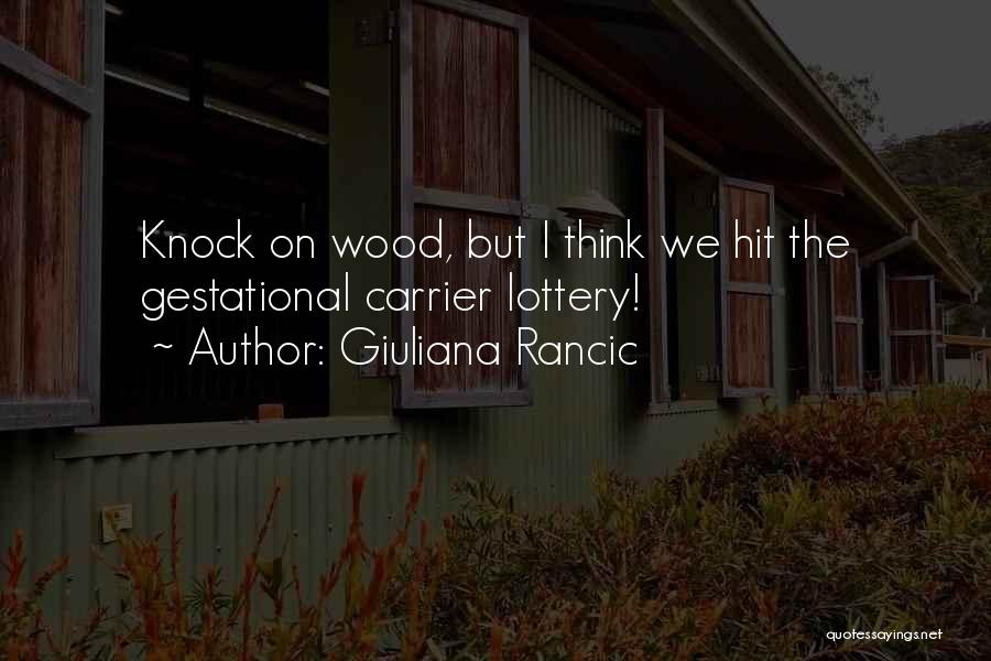 Giuliana Rancic Quotes: Knock On Wood, But I Think We Hit The Gestational Carrier Lottery!