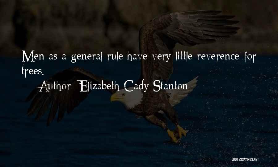 Elizabeth Cady Stanton Quotes: Men As A General Rule Have Very Little Reverence For Trees.