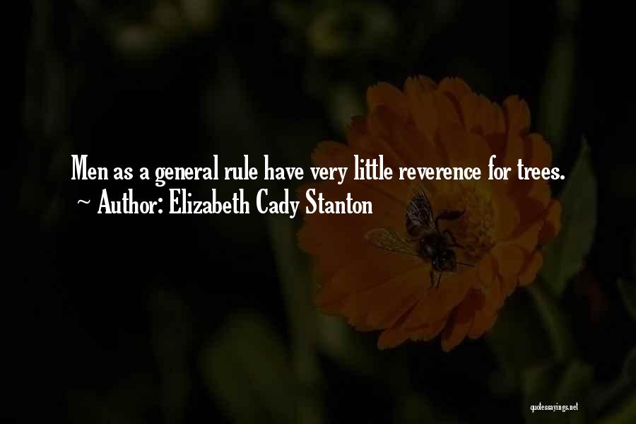 Elizabeth Cady Stanton Quotes: Men As A General Rule Have Very Little Reverence For Trees.