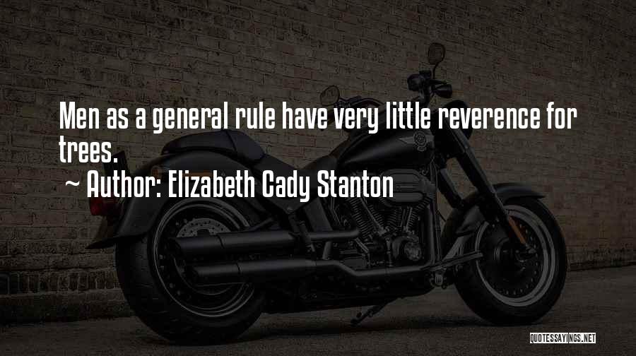 Elizabeth Cady Stanton Quotes: Men As A General Rule Have Very Little Reverence For Trees.