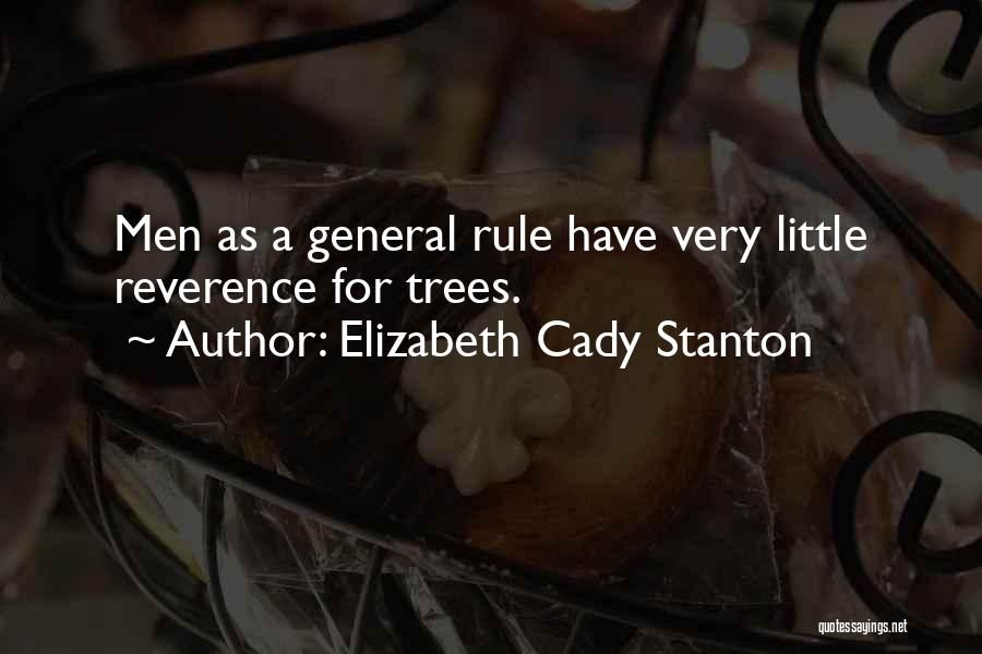 Elizabeth Cady Stanton Quotes: Men As A General Rule Have Very Little Reverence For Trees.