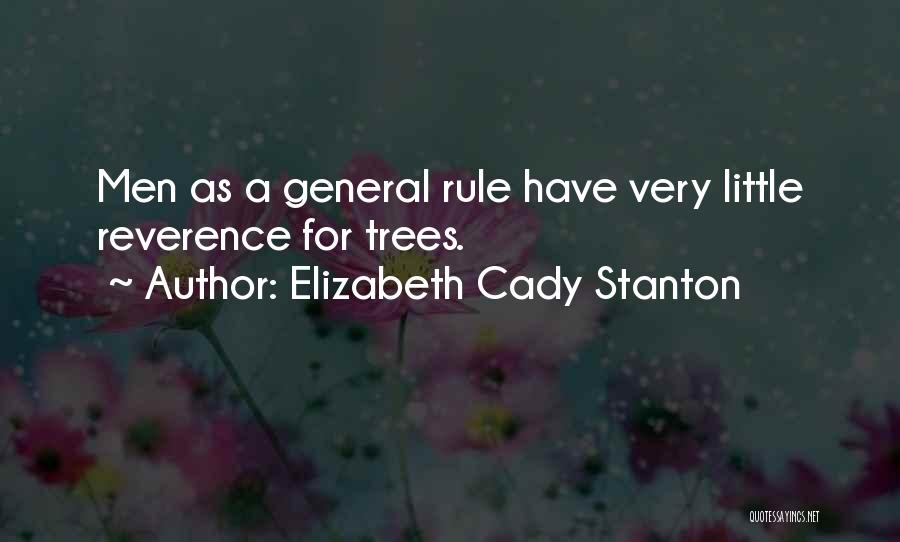 Elizabeth Cady Stanton Quotes: Men As A General Rule Have Very Little Reverence For Trees.