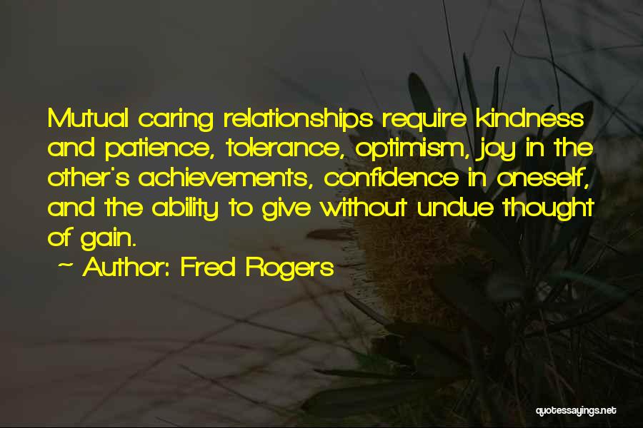 Fred Rogers Quotes: Mutual Caring Relationships Require Kindness And Patience, Tolerance, Optimism, Joy In The Other's Achievements, Confidence In Oneself, And The Ability