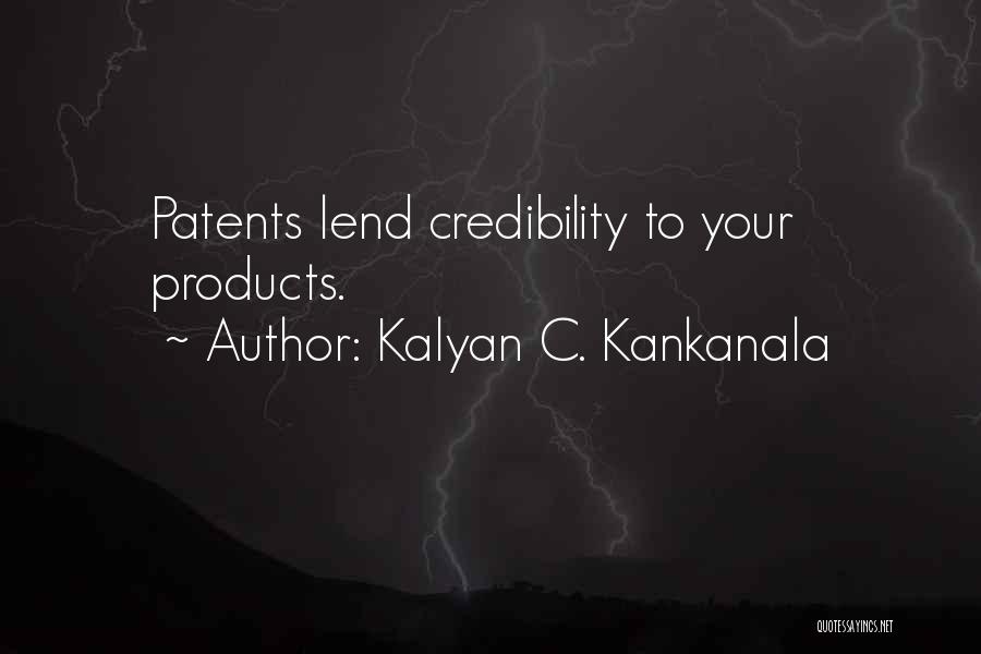 Kalyan C. Kankanala Quotes: Patents Lend Credibility To Your Products.