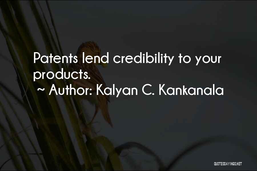 Kalyan C. Kankanala Quotes: Patents Lend Credibility To Your Products.