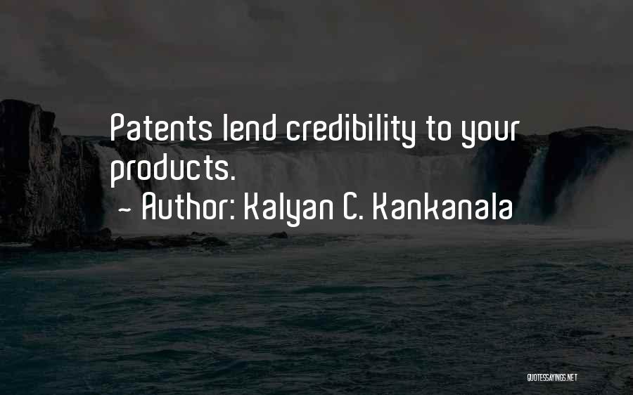 Kalyan C. Kankanala Quotes: Patents Lend Credibility To Your Products.