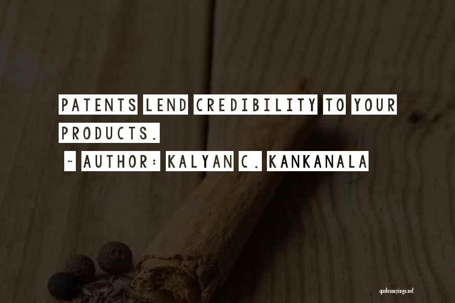 Kalyan C. Kankanala Quotes: Patents Lend Credibility To Your Products.