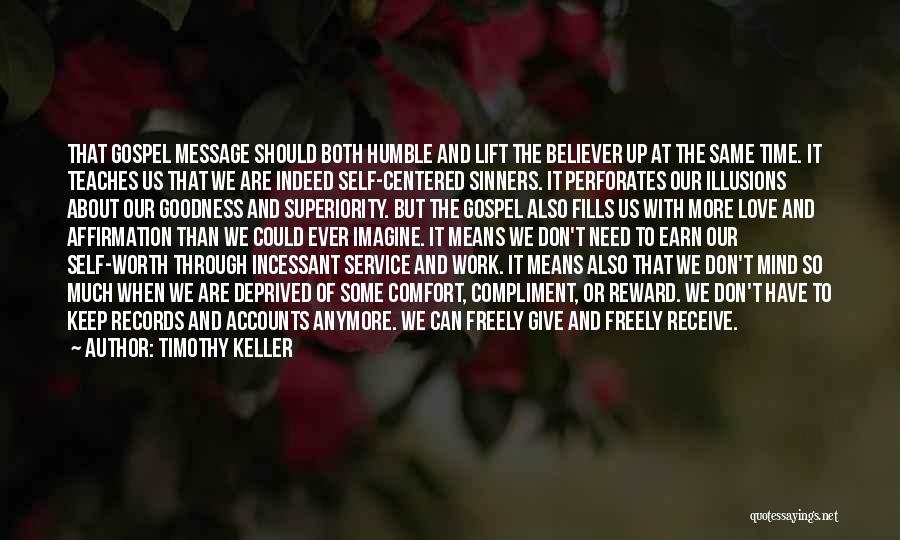 Timothy Keller Quotes: That Gospel Message Should Both Humble And Lift The Believer Up At The Same Time. It Teaches Us That We