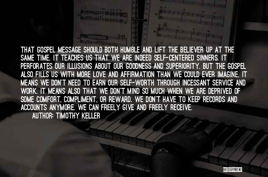 Timothy Keller Quotes: That Gospel Message Should Both Humble And Lift The Believer Up At The Same Time. It Teaches Us That We