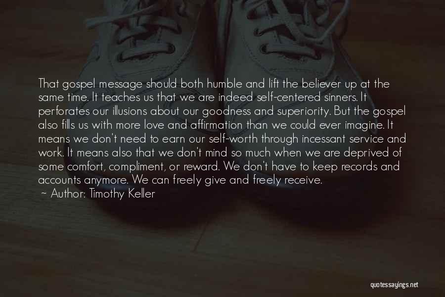 Timothy Keller Quotes: That Gospel Message Should Both Humble And Lift The Believer Up At The Same Time. It Teaches Us That We