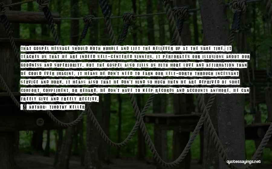 Timothy Keller Quotes: That Gospel Message Should Both Humble And Lift The Believer Up At The Same Time. It Teaches Us That We