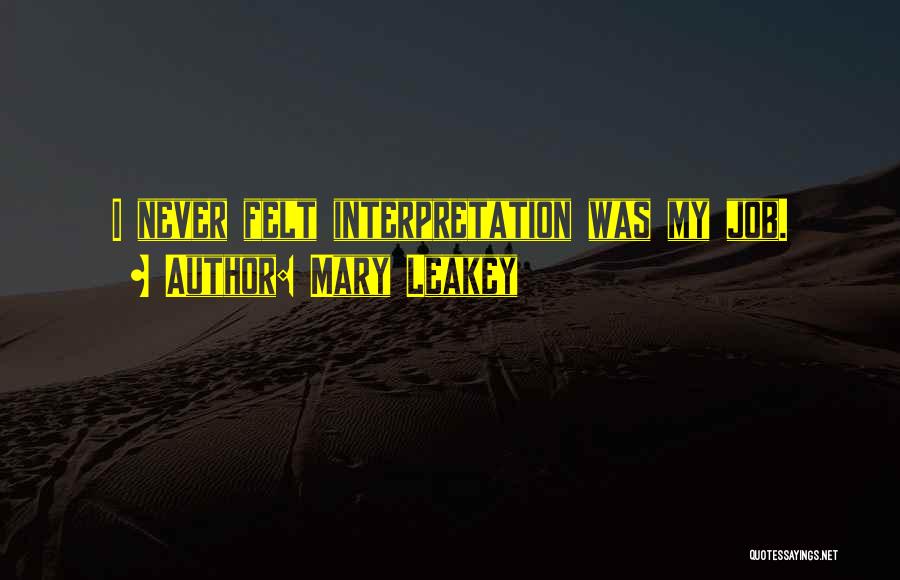 Mary Leakey Quotes: I Never Felt Interpretation Was My Job.