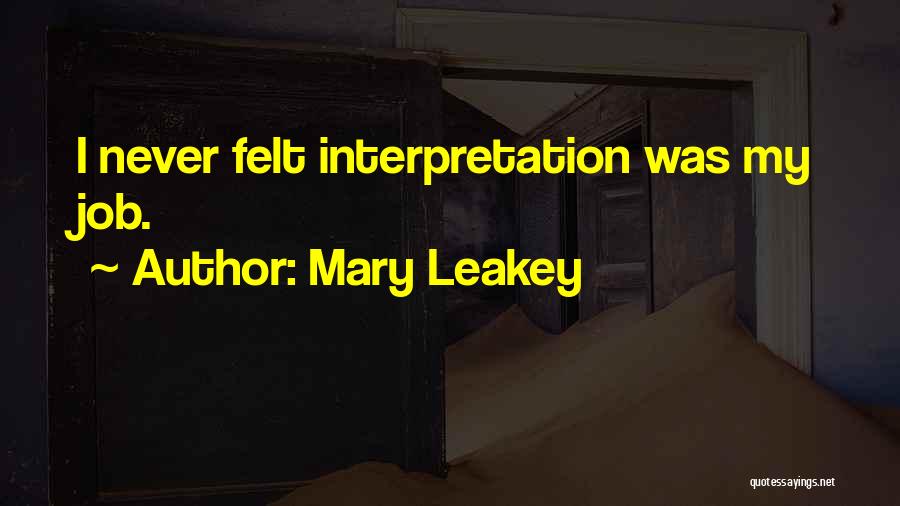 Mary Leakey Quotes: I Never Felt Interpretation Was My Job.