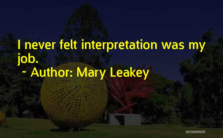 Mary Leakey Quotes: I Never Felt Interpretation Was My Job.